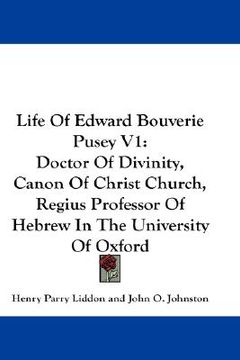 portada life of edward bouverie pusey v1: doctor of divinity, canon of christ church, regius professor of hebrew in the university of oxford