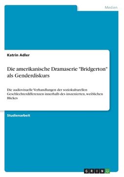 portada Die amerikanische Dramaserie Bridgerton als Genderdiskurs: Die audiovisuelle Verhandlungen der soziokulturellen Geschlechterdifferenzen innerhalb des (in German)
