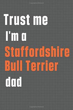 portada Trust me i'm a Staffordshire Bull Terrier Dad: For Staffordshire Bull Terrier dog dad (en Inglés)