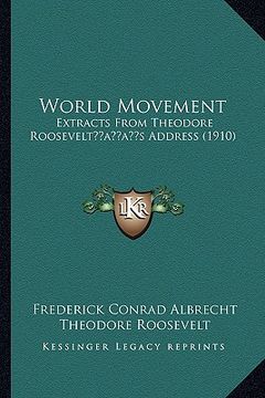 portada world movement: extracts from theodore rooseveltacentsa -a centss address (1910) (en Inglés)