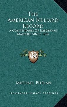 portada the american billiard record: a compendium of important matches since 1854 (in English)