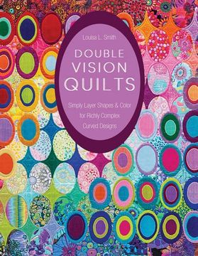 portada Double Vision Quilts: Simply Layer Shapes & Color for Richly Complex Curved Designs