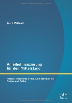 portada Anleihefinanzierung Fur Den Mittelstand: Finanzierungsinstrumente, Anleihenemission, Risiken Und Rating