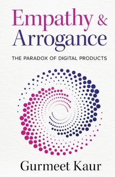 portada Empathy & Arrogance: The Paradox of Digital Products