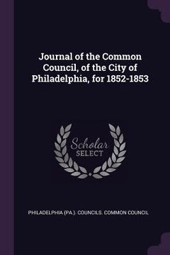 portada Journal of the Common Council, of the City of Philadelphia, for 1852-1853 (en Inglés)
