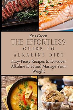 portada The Effortless Guide to Alkaline Diet: Easy-Peasy Recipes to Discover Alkaline Diet and Manage Your Weight 