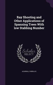portada Ray Shooting and Other Applications of Spanning Trees With low Stabbing Number (en Inglés)