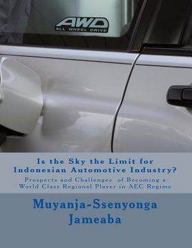 portada Is the Sky the Limit for Indonesian Automotive Industry?: Prospects and Challenges of Becoming a World Class Regional Player in AEC Regime (en Inglés)