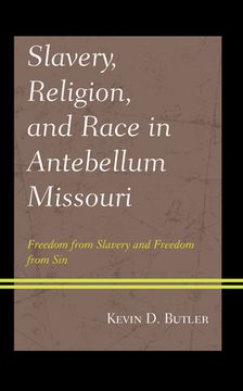 portada Slavery, Religion, and Race in Antebellum Missouri: Freedom from Slavery and Freedom from Sin (en Inglés)