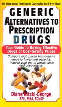 portada generic alternatives to prescription drugs: your guide to buying effective drugs at cost-saving prices (en Inglés)