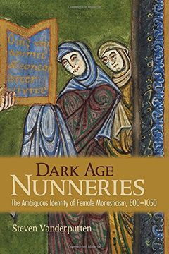 portada Dark age Nunneries: The Ambiguous Identity of Female Monasticism, 800-1050 (en Inglés)