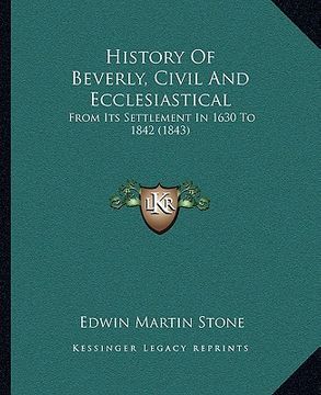 portada history of beverly, civil and ecclesiastical: from its settlement in 1630 to 1842 (1843) (en Inglés)
