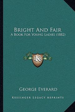 portada bright and fair: a book for young ladies (1882) (en Inglés)