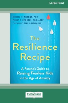 portada The Resilience Recipe: A Parent's Guide to Raising Fearless Kids in the Age of Anxiety [Large Print 16 Pt Edition] (in English)