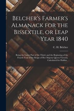 portada Belcher's Farmer's Almanack for the Bissextile, or Leap Year 1840 [microform]: Being the Latter Part of the Third, and the Beginning of the Fourth Yea