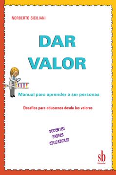 portada Dar valor manual para aprender a ser personas. Docentes, padres, educadores. Desafíos para educarnos desde los valores
