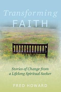 portada Transforming Faith: Stories of Change from a Lifelong Spiritual Seeker (en Inglés)