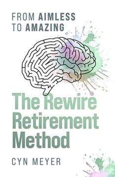 portada The Rewire Retirement Method: From Aimless to Amazing (en Inglés)