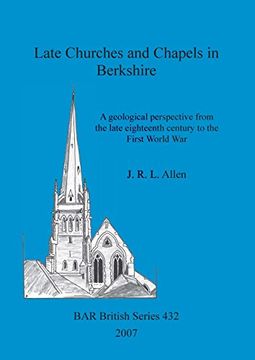 portada Late Churches and Chapels in Berkshire: A Geological Perspective From the Late Eighteenth Century to the First World war (Bar British Series) 