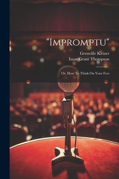 portada "impromptu": Or, How To Think On Your Feet (in English)