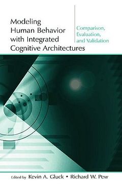 portada modeling human behavior with integrated cognitive architectures: comparison, evaluation, and validation [with cdrom] (in English)