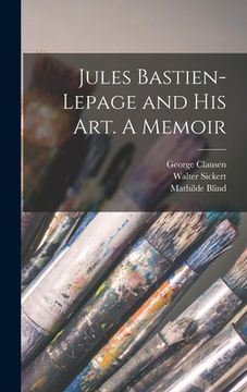portada Jules Bastien-Lepage and His Art. A Memoir (en Inglés)