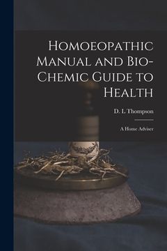 portada Homoeopathic Manual and Bio-chemic Guide to Health: a Home Adviser (en Inglés)