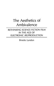portada The Aesthetics of Ambivalence: Rethinking Science Fiction Film in the age of Electronic (Re) Production (Contributions to the Study of Education) (en Inglés)