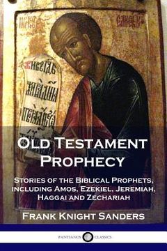 portada Old Testament Prophecy: Stories of the Biblical Prophets, including Amos, Ezekiel, Jeremiah, Haggai and Zechariah (en Inglés)