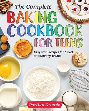 portada The Complete Baking Cookbook for Teens (en Inglés)