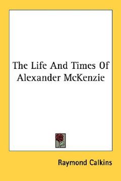 portada the life and times of alexander mckenzie (in English)