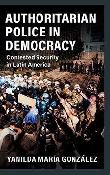 portada Authoritarian Police in Democracy: Contested Security in Latin America (Cambridge Studies in Comparative Politics) (in English)