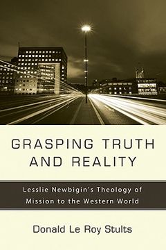 portada grasping truth and reality: lesslie newbigin's theology of mission to the western world (en Inglés)