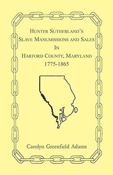 portada hunter sutherland's slave manumissions and sales in harford county, maryland, 1775-1865 (en Inglés)