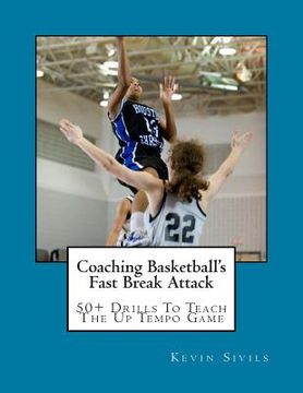 portada Coaching Basketball's Fast Break Attack: 50+ Drills to Teach the Up Tempo Game (en Inglés)