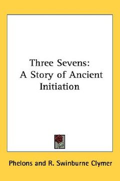 portada three sevens: a story of ancient initiation (en Inglés)