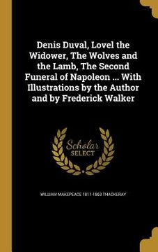 portada Denis Duval, Lovel the Widower, The Wolves and the Lamb, The Second Funeral of Napoleon ... With Illustrations by the Author and by Frederick Walker (in English)