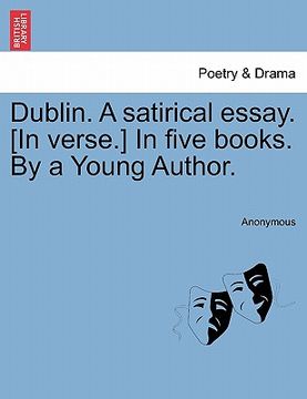 portada dublin. a satirical essay. [in verse.] in five books. by a young author. (in English)