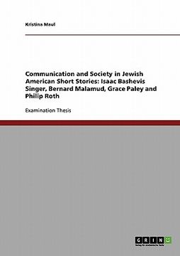 portada communication and society in jewish american short stories: isaac bashevis singer, bernard malamud, grace paley and philip roth (en Inglés)