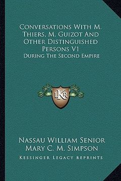 portada conversations with m. thiers, m. guizot and other distinguished persons v1: during the second empire (en Inglés)