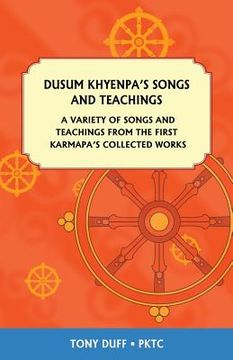 portada Dusum Khyenpa's Songs and Teachings: A Variety of Songs and Teachings from the First Karmapa's Collected Works 