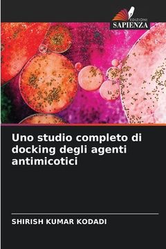 portada Uno studio completo di docking degli agenti antimicotici (en Italiano)