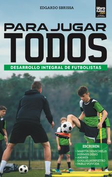 portada PARA JUGAR TODOS DESARROLLO INTEGRAL DE FUTBOLISTAS (in Spanish)