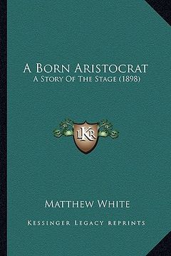 portada a born aristocrat: a story of the stage (1898)