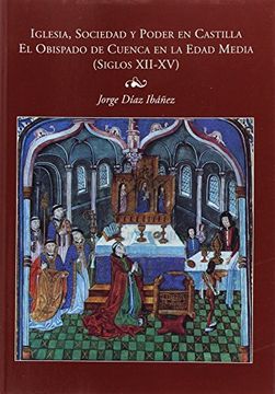 portada Iglesia, sociedad y poder en Castilla (el obispado de Cuenca en la edad media) siglos XII-XV