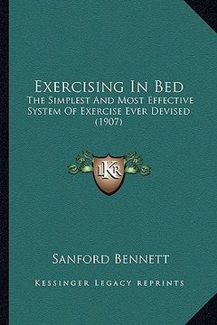 portada exercising in bed: the simplest and most effective system of exercise ever devised (1907) (in English)