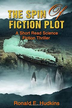 portada The Spin of Fiction Plot: A Short Read Science Fiction Thriller (en Inglés)