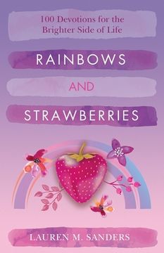 portada Rainbows and Strawberries: 100 Devotions for the Brighter Side of Life (en Inglés)