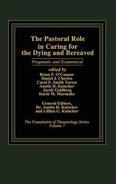portada the pastoral role in caring for the dying and bereaved: pragmatic and ecumenical (en Inglés)