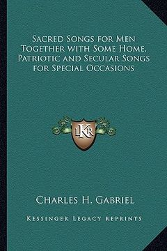 portada sacred songs for men together with some home, patriotic and secular songs for special occasions (en Inglés)